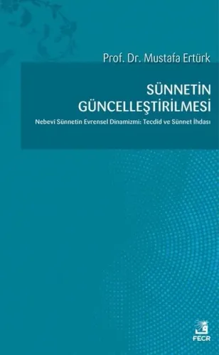 Sünnetin Güncelleştirilmesi Nebevi Sünnetin Evrensel Dinamizmi: Tecdid
