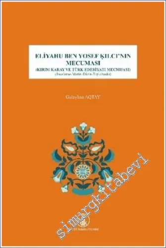 Eliyahu Ben Yosef Kılcı'nın Mecuması - Kırım Karay ve Türk Edebiyatı Mecmuası (İnceleme - Metin - Dizin - Tıpkıbasım) -         2021