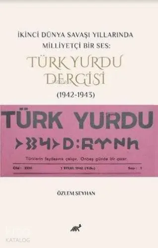 İkinci Dünya Savaşı Yıllarında Milliyetçi Bir Ses: Türk Yurdu Dergisi (1942-1943)