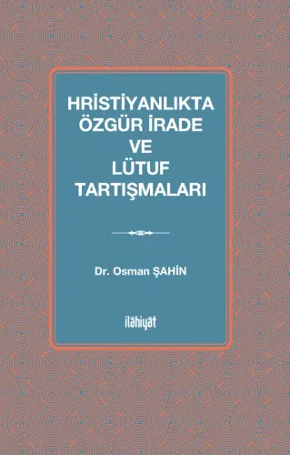 Hristiyanlıkta Özgür İrade ve Lütuf Tartışmaları