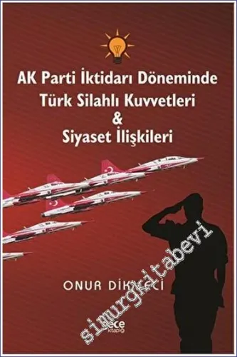 AK Parti İktidarı Döneminde Türk Silahlı Kuvvetleri - Siyaset İlişkileri -         2023