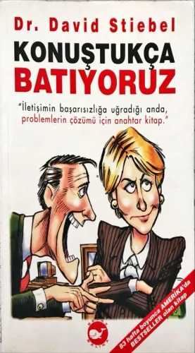 Konuştukça Batıyoruz/ İletişimin Başarısızlığa Uğradığı Anda, Problemlerin Çözümü İçin Anahtar Kitap