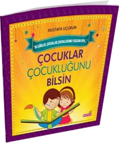 Çocuklar Çocukluğunu Bilsin; Bu Şiirler Çocuklar Çocukluğunu Yaşasın Diye