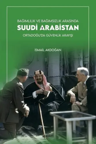 Suudi Arabistan; Bağımlılık ve Bağımsızlık Arasında Ortadoğu'da Güvenlik Arayışı