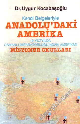 Kendi Belgeleriyle Anadolu'daki Amerika: 19. Yüzyılda Osmanlı İmparato