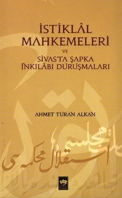 İstiklal Mahkemeleri ve Sivas'ta Şapka İnkılabı Duruşmaları