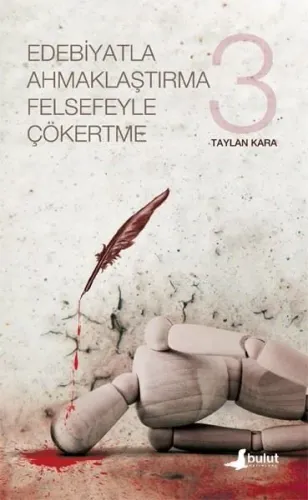 Edebiyatla Ahmaklaştırma Felsefeyle Çökertme - 3