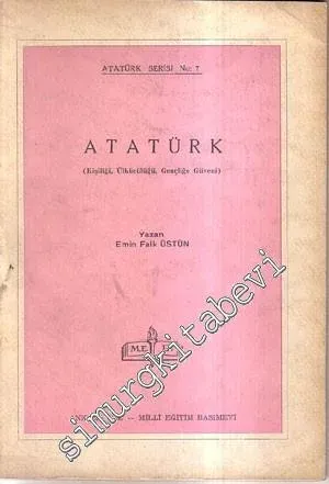 Atatürk: Kişiliği, Ülkücülüğü, Gençliğe Güveni -        1963