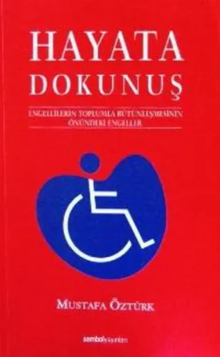 Hayata Dokunuş 1; Engellilerin Toplumla Bütünleşmesinin Önündeki Engeleler