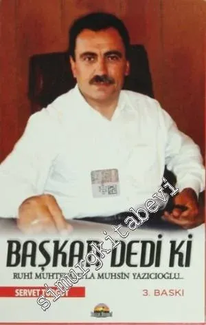 Başkan Dedi Ki: Ruhu Muhtevasıyla Muhsin Yazıcıoğlu -