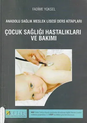 Çocuk Sağlığı Hastalıkları ve Bakımı Anadolu Sağlık Meslek Lisesi Ders Kitabı