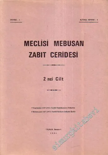Meclisi Mebusan Zabıt Ceridesi 2. Cilt - 9 Teşrinisani 1327 (1911) Tarihli Ondokuzuncu İnikattan - 5 Kanunusani 1327 (1911) Tarihli Kırkıncı İnikada Kadar -        1991