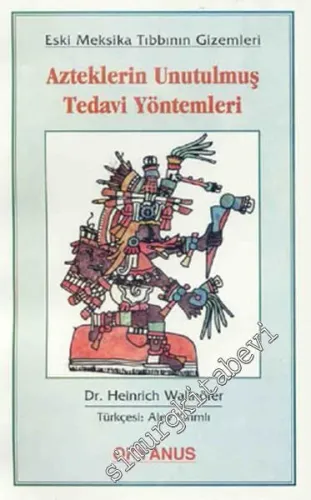 Azteklerin Unutulmuş Tedavi Yöntemleri Eski Meksika Tıbbının Gizemleri -        1998