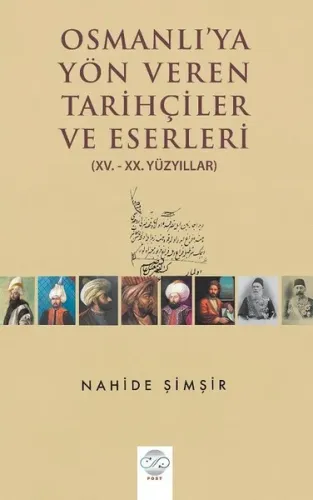 Osmanlı'ya Yön Veren Tarihçiler ve Eserleri (15. - 20. Yüzyıllar)