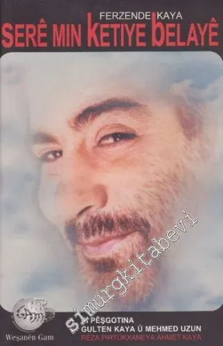 Sere Min Ketiye Belaye Bi Peşgotina Gulten Kaya Ü Mehmed Uzun Reza Pırtükxaneya Ahmet Kaya -        2004