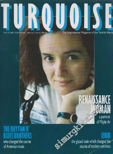 Turquoise - The International Magazine Of The Turkish World - Case: Renaissance Woman - The Rythm ‘N' Blues Brothers - Iznik - Issue: 5      Winter