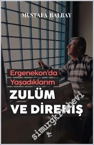 Zulüm ve Direniş : Ergenekon'da Yaşadıklarım -        2023