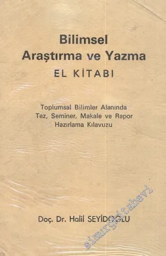 Bilimsel Araştırma ve Yazma El Kitabı: Toplumsal Bilimler Alanında Tez, Seminer, Makale ve Rapor Hazırlama Kılavuzu  -