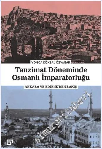 Tanzimat Döneminde Osmanlı İmparatorluğu: Ankara ve Edirne'den Bakış -         2022