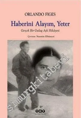 Haberini Alayım, Yeter: Gerçek Bir Gulag Aşk Hikâyesi -