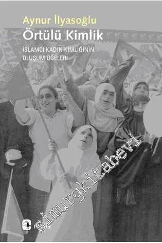 Örtülü Kimlik: İslâmcı Kadın Kimliğinin Oluşum Öğeleri -
