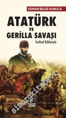 Atatürk ve Gerilla Savaşı: Tarihsel Kökleriyle -