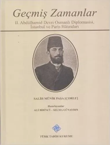 Geçmiş Zamanlar-2. Abdülhamid Devri Osmanlı Diplomasisi İstanbul ve Paris Hatıraları