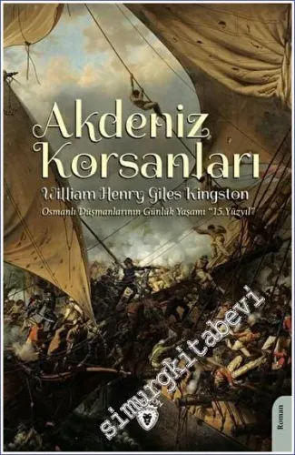 Akdeniz Korsanları (Osmanlı Düşmanlarının Günlük Yaşamı 15.Yüzyıl) -         2023
