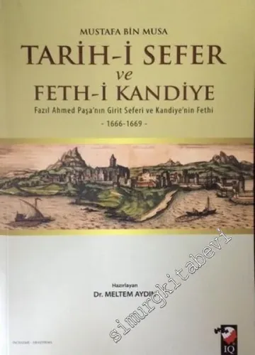 Tarih-i Sefer Ve Feth-i Kandiye : Fazıl Ahmed Paşa'nın Girit Seferi ve Kandiye'nin Fethi (1666-1669) -         2016