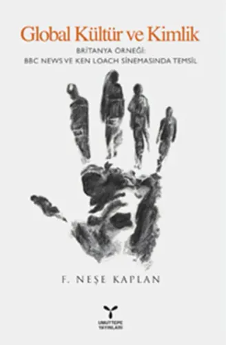 Global Kültür ve Kimlik; Britanya Örneği BBC News ve Ken Loach Sinemasında Temsil