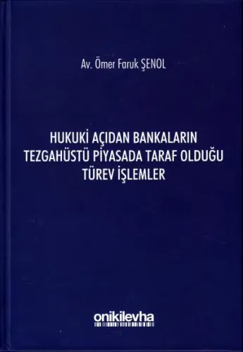 Hukuki Açıdan Bankaların Tezgahüstü Piyasada Taraf Olduğu Türev İşlemler