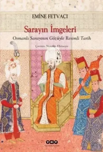 Sarayın İmgeleri; Osmanlı Sarayının Gözüyle Resimli Tarih