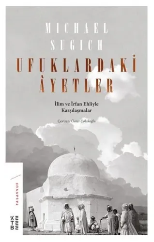 Ufuklardaki Ayetler; İlim ve İrfan Ehliyle Karşılaşmalar