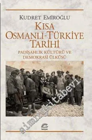 Kısa Osmanlı -Türkiye Tarihi: Padişahlık Kültürü ve Demokrasi Ülküsü -         2015