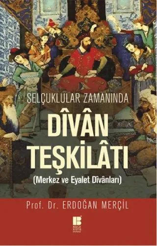Selçuklular Zamanında Divan Teşkilatı; Merkez ve Eyalet Divanları