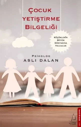 Çocuk Yetiştirme Bilgeliği; Küçüklerin Büyük Dünyasına Yolculuk