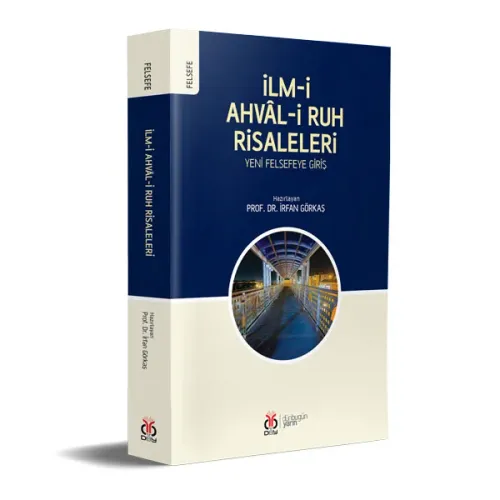 İlm-i Ahvâl-i Ruh Risaleleri: Yeni Felsefeye Giriş İrfan Görkaş İlm-i Ahvâl-i Ruh Risaleleri: Yeni Felsefeye Giriş İrfan Görkaş