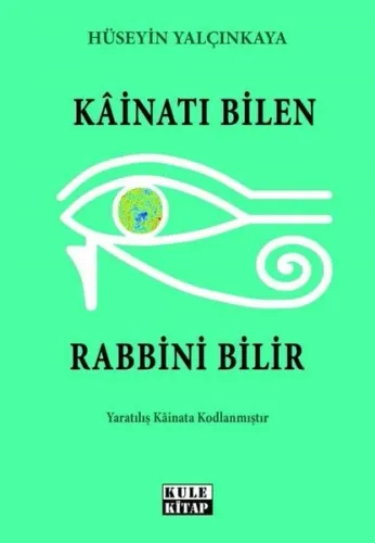 Kâinatı Bilen Rabbini Bilir