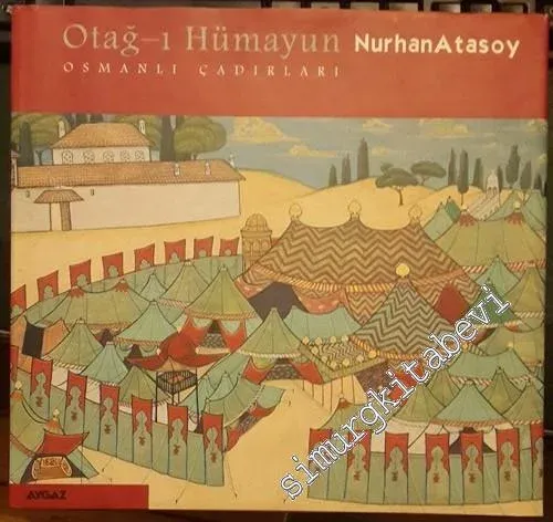Otağ-ı Hümayun: Osmanlı Çadırları - BİR FORMA EKSİK -        2000