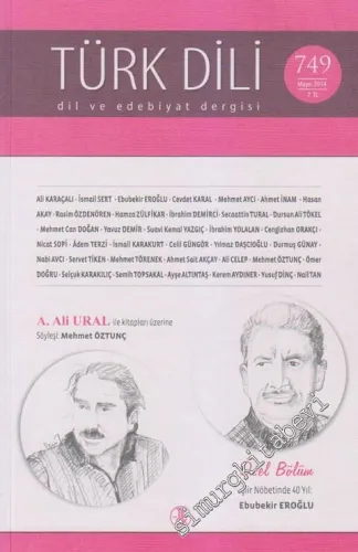 Türk Dili Aylık Dil ve Edebiyat Dergisi - Dosya: A. Ali Ural İle Kitaplar Üzerine Söyleşi: Mehmet Öztunç - Özel Bölüm Şiir Nöbetinde 40 Yıl: Ebubekir Eroğlu - Sayı: 749  CVI    Mayıs