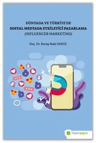 Dünya Ve Türkiye’de Sosyal Medyada Etkileyici Pazarlama (influencer Marketing)