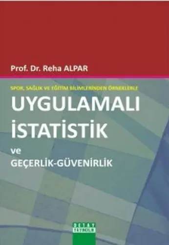 Spor, Sağlık ve Eğitim Bilimlerinden Örneklerle Uygulamalı istatistik ve Geçerlik - Güvenirlik
