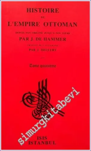 Histoire de L'Empire Ottoman Depuis Son Origine Jusqu'a Nos Jours: Tome Quinzieme (1739 - 1757) : Depuis le traité de paix de Belgrade jusqu'à l'avènement du Sultan Mahmud II -         2000