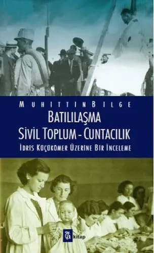 Batılılaşma - Sivil Toplum - Cuntacılık; İdris Küçükömer Üzerine Bir İnceleme