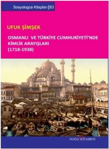 Osmanlı ve Türkiye Cumhuriyeti`nde Kimlik Arayışları (1718-1938)