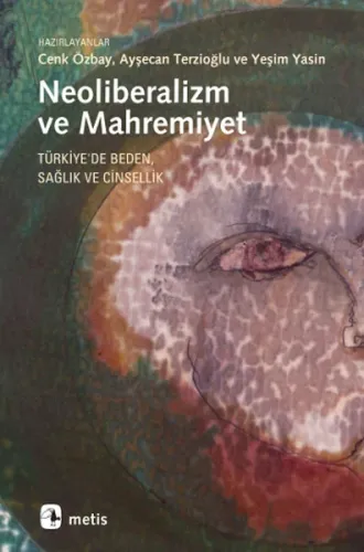 Neoliberalizm ve Mahremiyet: Türkiye'de Beden Sağlık ve Cinsellik