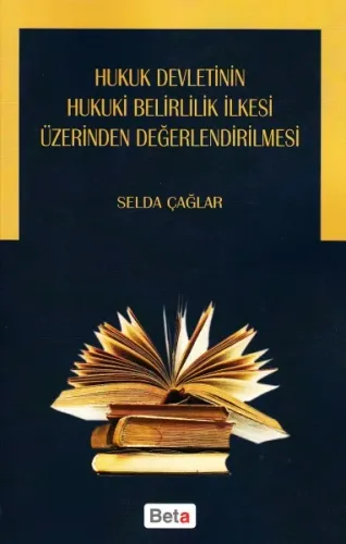 Hukuk Devletinin Hukuki Belirlilik İlkesi Üzerinden Değerlendirilmesi