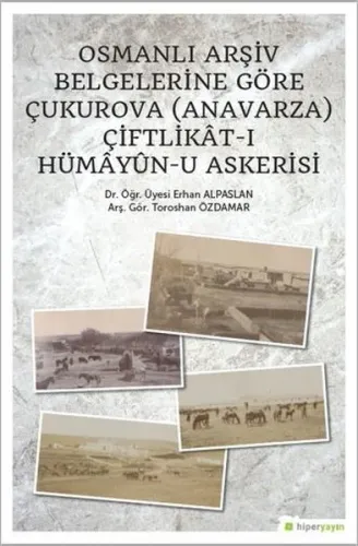 Osmanlı Arşiv Belgelerine Göre Çukurova (Anavarza) Çiftlikat-ı Hümayün-u Askerisi