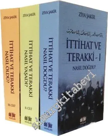 İttihat ve Terakki Nasıl Doğdu / Nasıl Yaşadı / Nasıl Öldü - 3 Cilt TAKIM -        2018