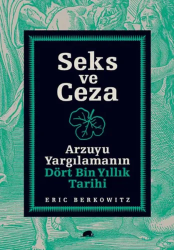 Seks ve Ceza; Arzuyu Yargılamanın Dört Bin Yıllık Tarihi
